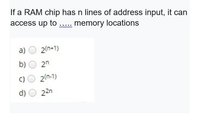 Solved If A Ram Chip Has N Lines Of Address Input It Can Chegg Com