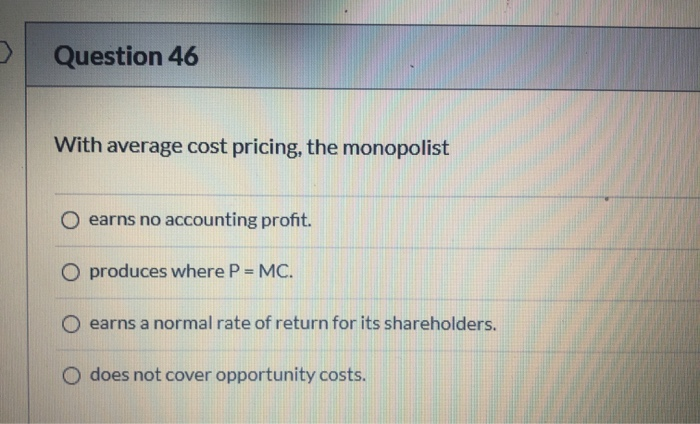 solved-question-46-with-average-cost-pricing-the-monopolist-chegg