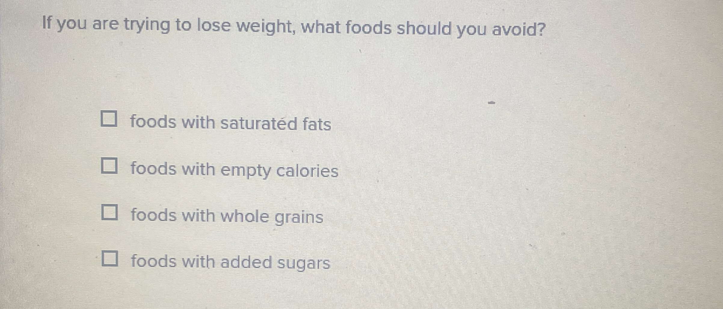 Solved If you are trying to lose weight, what foods should