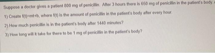 Solved Suppose a doctor gives a patient 800mg of penicillin. | Chegg.com