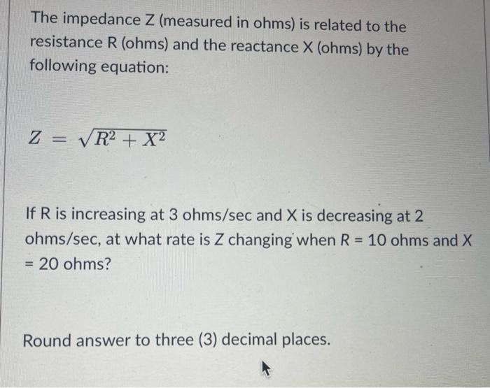 Solved The impedance Z (measured in ohms) is related to the