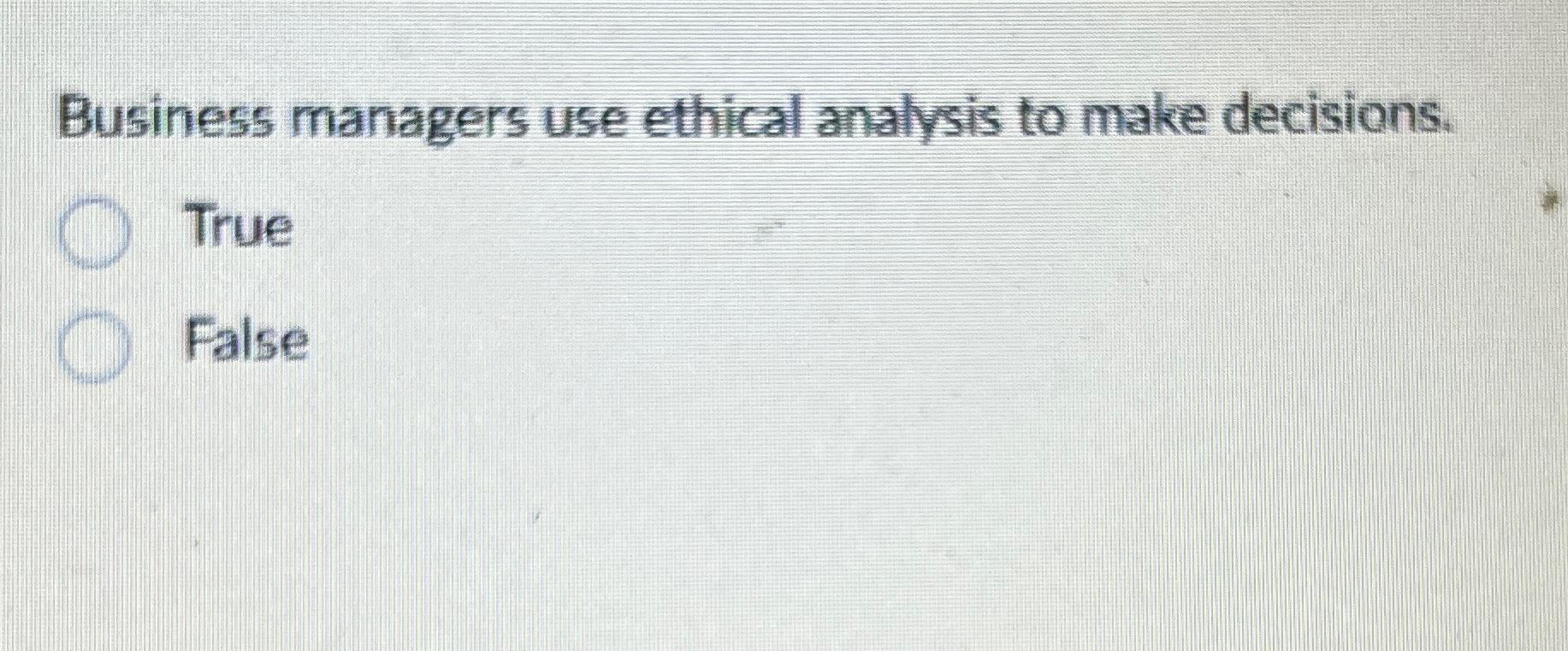 Solved Business managers use ethical analysis to make | Chegg.com