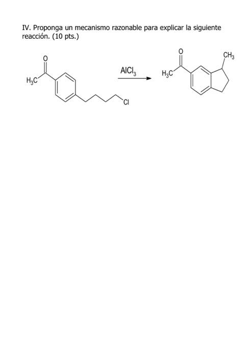 IV. Proponga un mecanismo razonable para explicar la siguiente reacción. (10 pts.)