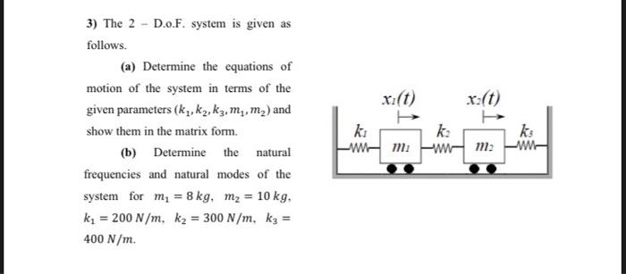 Solved 3) The 2 D.O.F. system is given as follows. (a) | Chegg.com