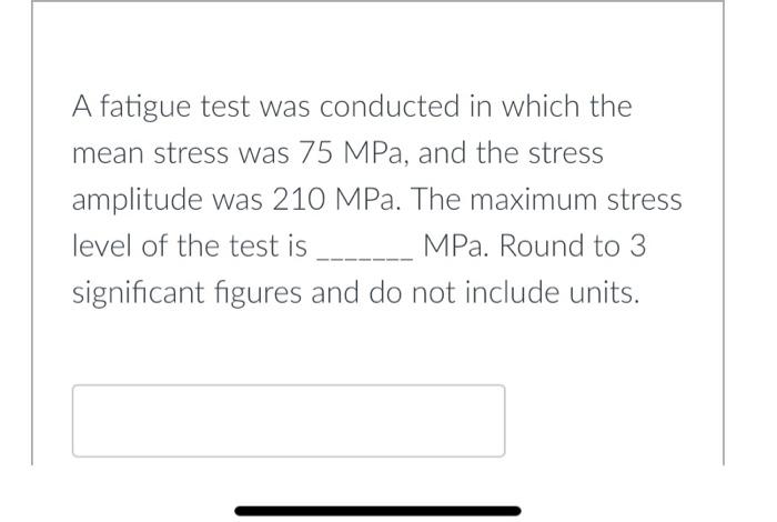 Solved A fatigue test was conducted in which the mean stress | Chegg.com
