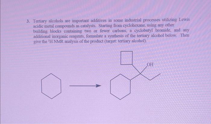 3. Tertiary alcohols are important additives in some industrial processes utilizing Lewis acidic metal compounds as catalysts