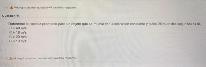 Ab Moving to another question will save this response. Question 14 Determine la rapidez promedio para un objeto que se mueve