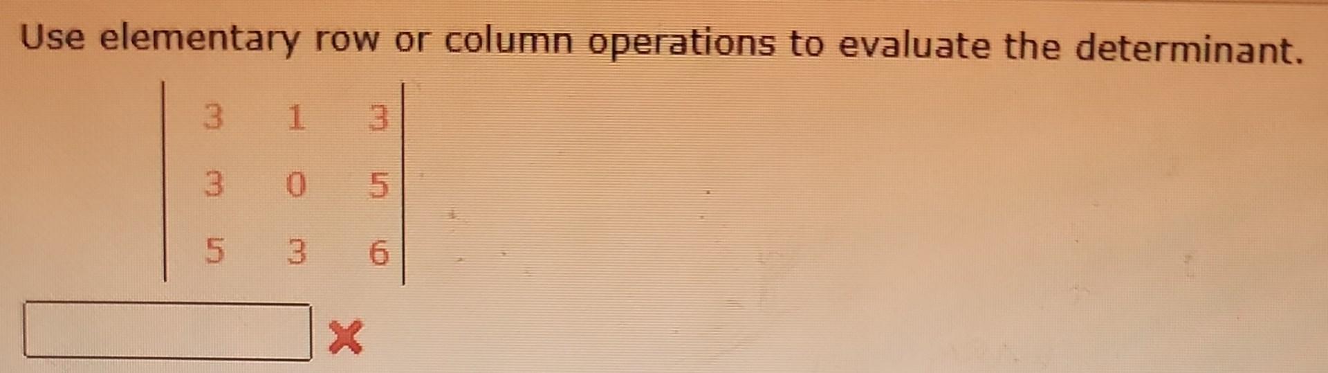 Solved Use elementary row or column operations to evaluate | Chegg.com