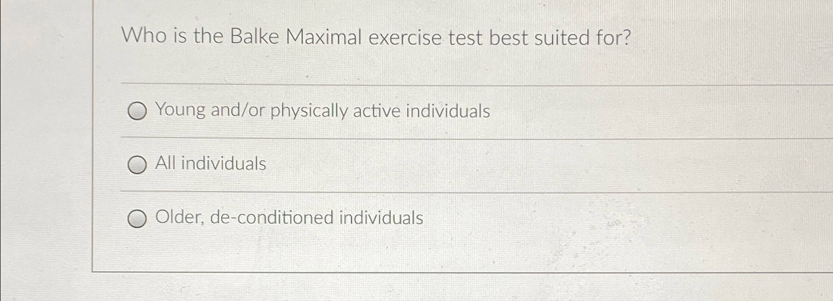 Solved Who is the Balke Maximal exercise test best suited