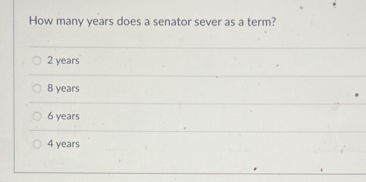 Solved How many years does a senator sever as a term?2 | Chegg.com