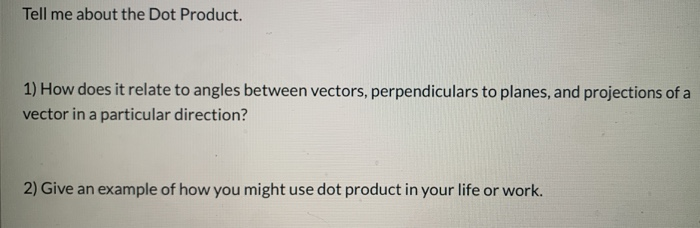 Solved Tell Me About The Dot Product. 1) How Does It Relate | Chegg.com