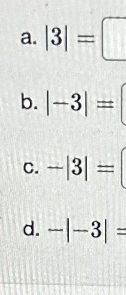 Solved A. |3|=b. |-3|=c. -|3|=d. -|-3|= | Chegg.com