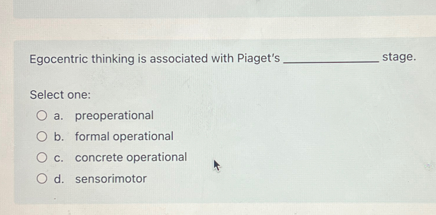 Solved Egocentric thinking is associated with Piaget s Chegg