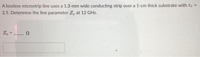 Solved A lossless microstrip line uses a 1.3-mm wide | Chegg.com
