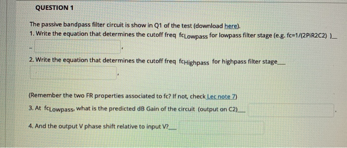 Solved QUESTION 1 The passive bandpass filter circuit is | Chegg.com