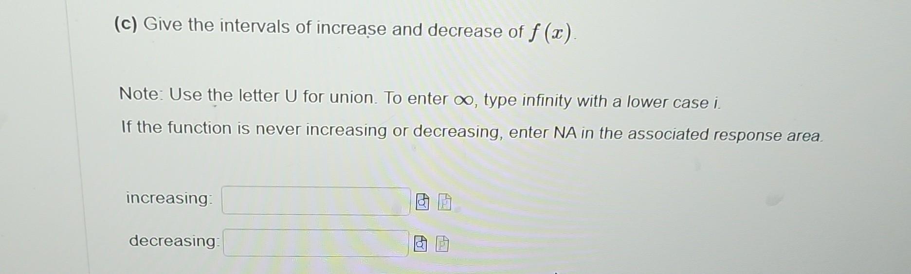 Solved (c) Give the intervals of increase and decrease of | Chegg.com