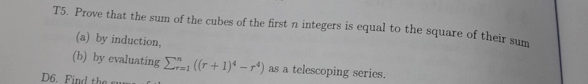 Solved T5. Prove that the sum of the cubes of the first n | Chegg.com