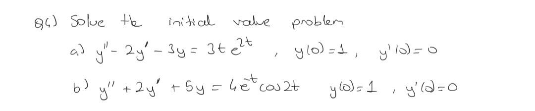 Q4) Solue the initial value problem \[ \begin{array}{l} \text { a) } y^{\prime \prime}-2 y^{\prime}-3 y=3 t e^{2 t}, \quad y(