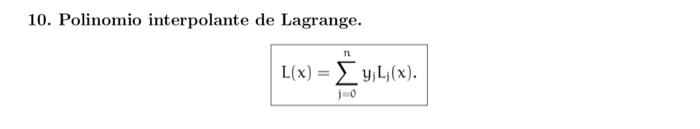 10. Polinomio interpolante de Lagrange. \[ L(x)=\sum_{j=0}^{n} y_{j} L_{j}(x) \]