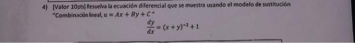 4) [Valor 10pts] Resuelva la ecuación diferencial que se muestra usando el modelo de sustitución Combinación lineal, \( u=A