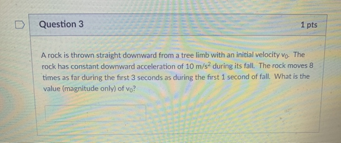 Solved Question 3 1 pts A rock is thrown straight downward | Chegg.com