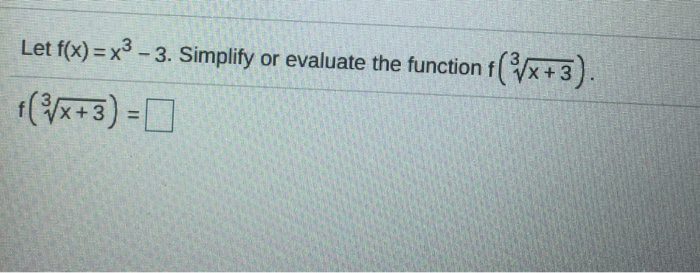 Solved Let f(x)= x3 – 3. Simplify or evaluate the function | Chegg.com