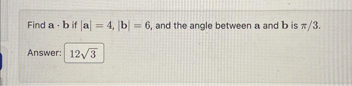 Solved Find A⋅b If ∣a∣=4,∣b∣=6, And The Angle Between A And | Chegg.com