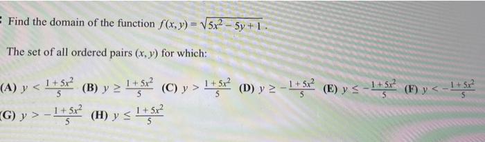 Find the domain of the function \( f(x, y)=\sqrt{5 x^{2}-5 y+1} \). The set of all ordered pairs \( (x, y) \) for which: A) \