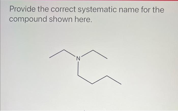 Solved Draw the structural condensed formula of N-ethyl- N | Chegg.com