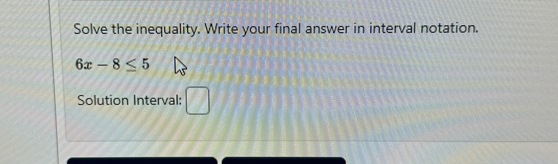 Solved Solve the inequality. Write your final answer in | Chegg.com