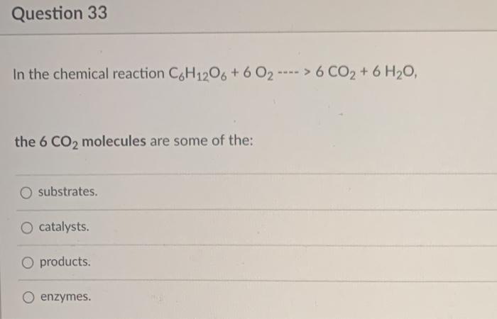 Solved Question 33 In the chemical reaction C.H12O6 + 6 O2- | Chegg.com