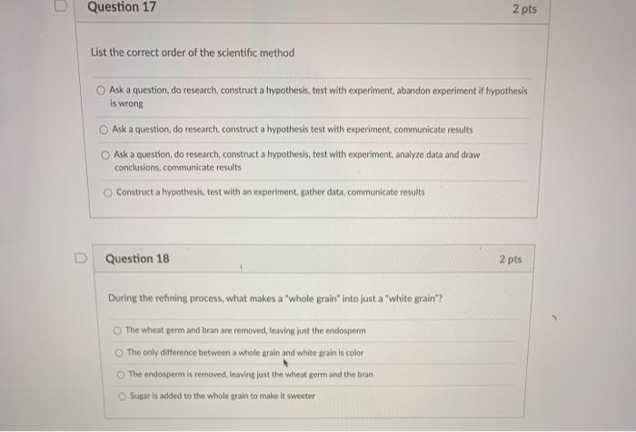 Question 17 2 pts List the correct order of the scientific method Ask a question, do research, construct a hypothesis, test w