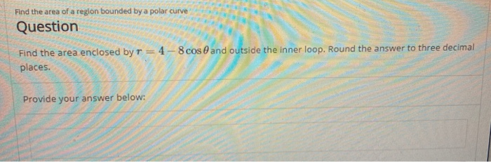 Solved Find the area of a region bounded by a polar curve | Chegg.com