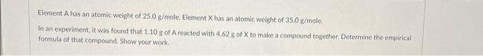 Solved Element A has an atomic weight of 25.0 g/mole. | Chegg.com