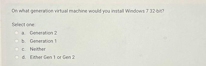 on what generation virtual machine would you install windows 7 32 bit