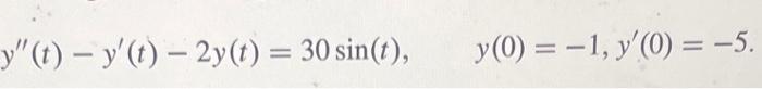 \( y^{\prime \prime}(t)-y^{\prime}(t)-2 y(t)=30 \sin (t), \quad y(0)=-1, y^{\prime}(0)=-5 \)