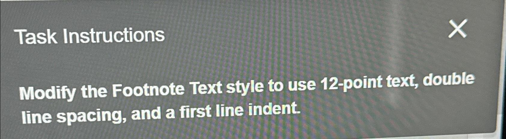 Solved Task InstructionsModify the Footnote Text style to | Chegg.com
