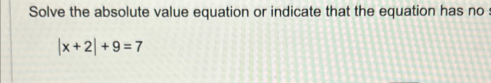 Solved Solve the absolute value equation or indicate that | Chegg.com
