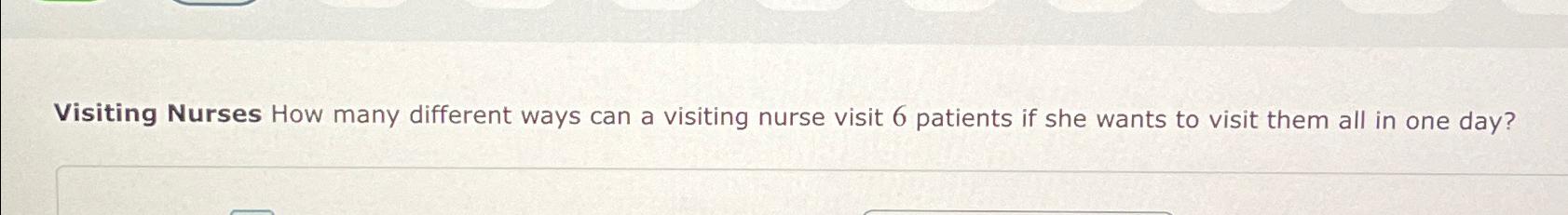 Solved Visiting Nurses How many different ways can a | Chegg.com