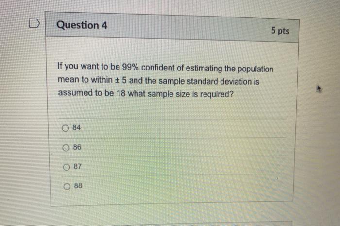 Solved Question 4 5 Pts If You Want To Be 99 Confident Of