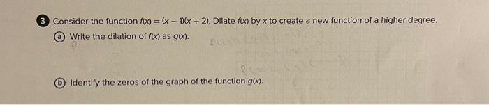 Solved (3) Consider the function f(x)=(x−1)(x+2). Dilate | Chegg.com