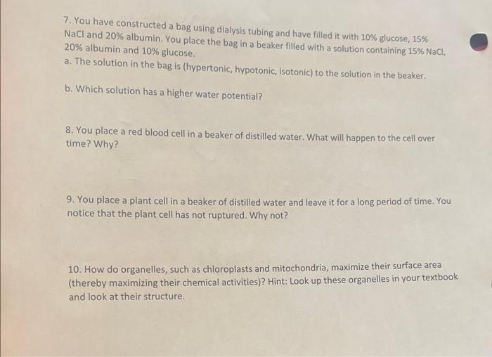 7. You have constructed a bag using dialysis tubing and have filled it with \( 10 \% \) glucose, \( 15 \% \) \( \mathrm{NaCl}