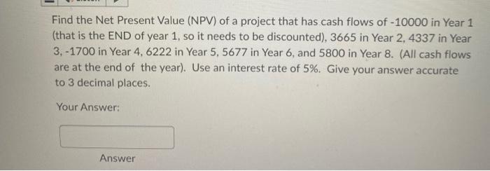 Solved Find the Net Present Value (NPV) of a project that | Chegg.com