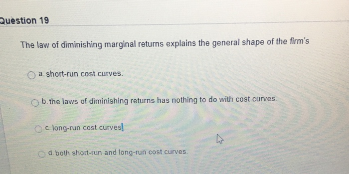 Solved Question 19 The law of diminishing marginal returns | Chegg.com
