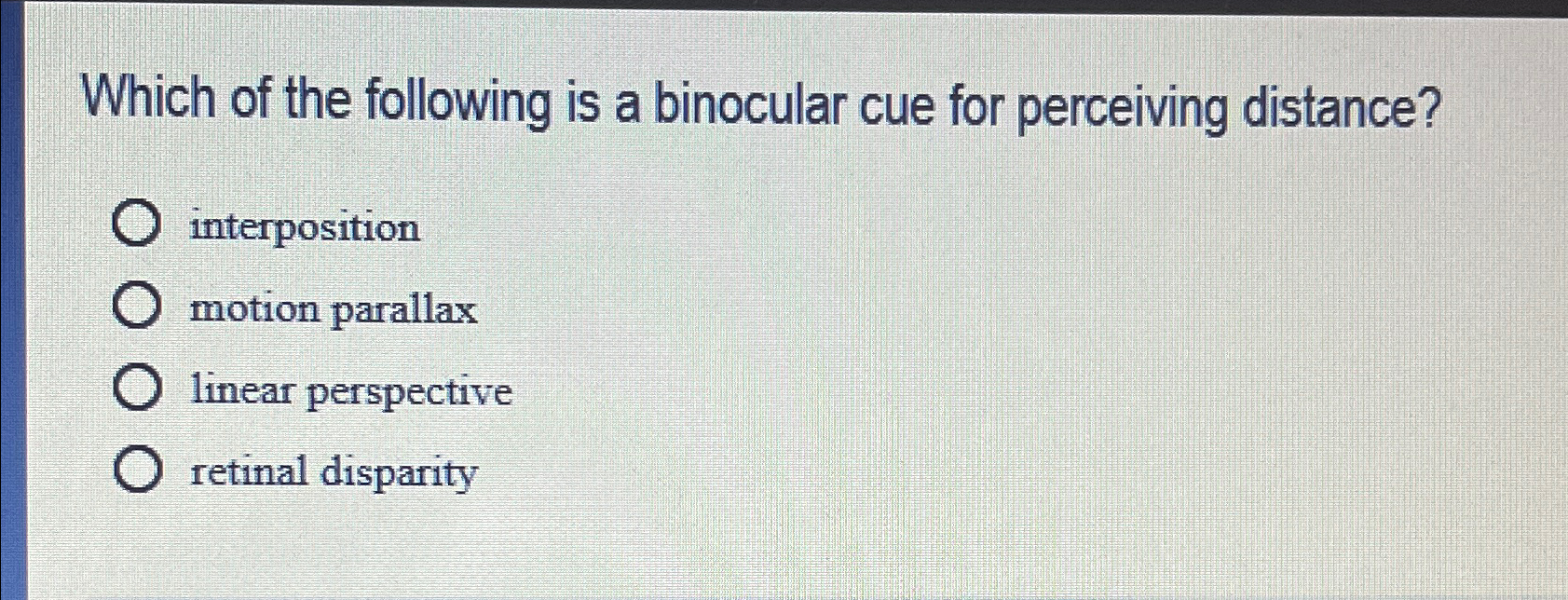 Solved Which of the following is a binocular cue for