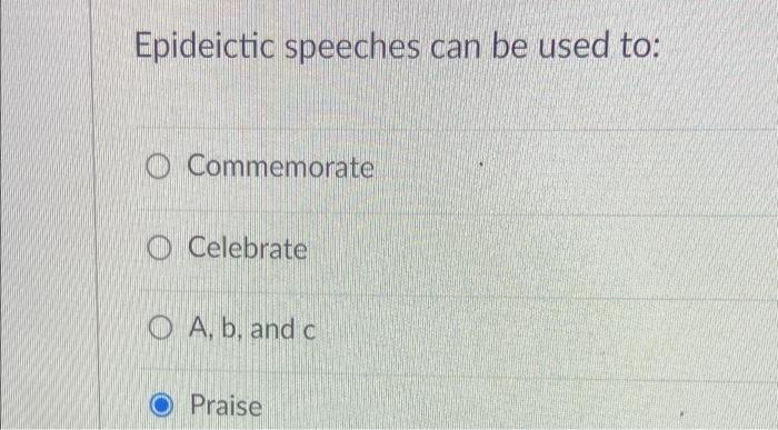 Epideictic speeches can be used to: 0 Commemorate o | Chegg.com