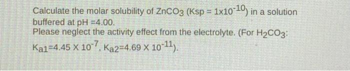 Solved Calculate the molar solubility of ZnCO3 (Ksp = | Chegg.com