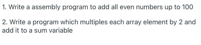 Solved 1. Write a assembly program to add all even numbers | Chegg.com