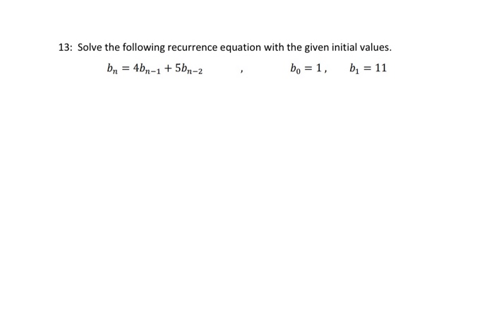 Solved 13: Solve the following recurrence equation with the | Chegg.com