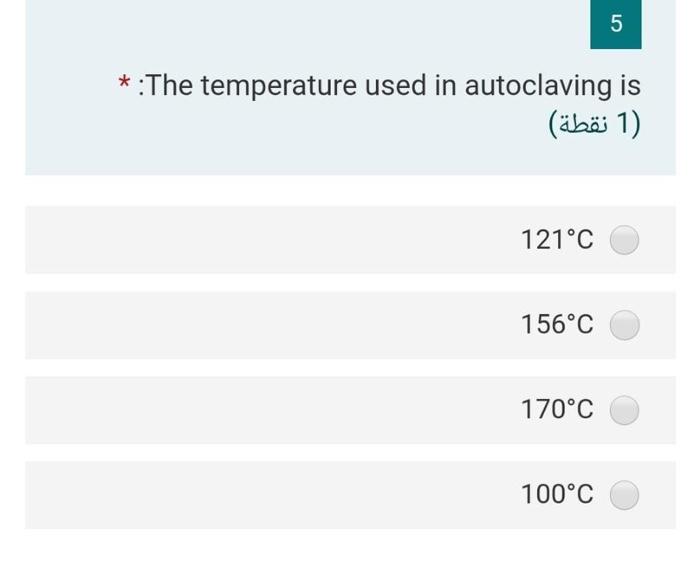 Solved 5 * The temperature used in autoclaving is (1) (1
